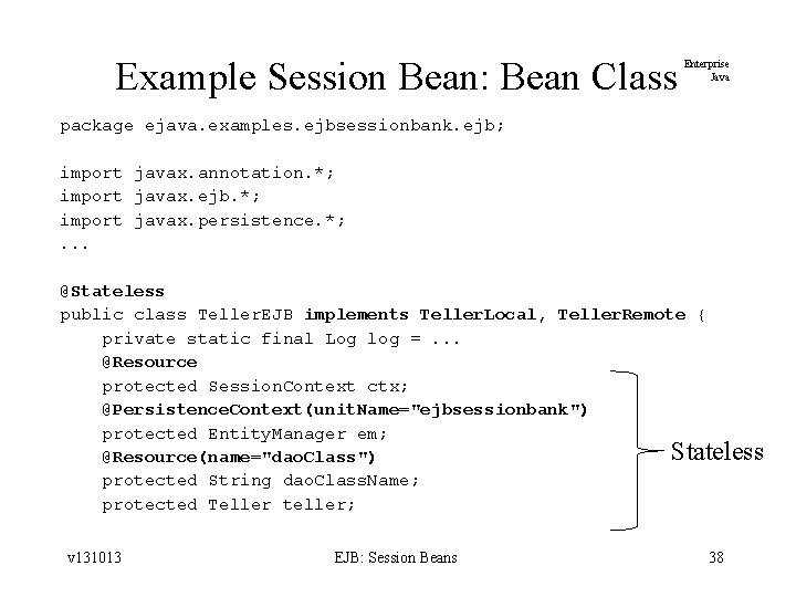 Example Session Bean: Bean Class Enterprise Java package ejava. examples. ejbsessionbank. ejb; import javax.