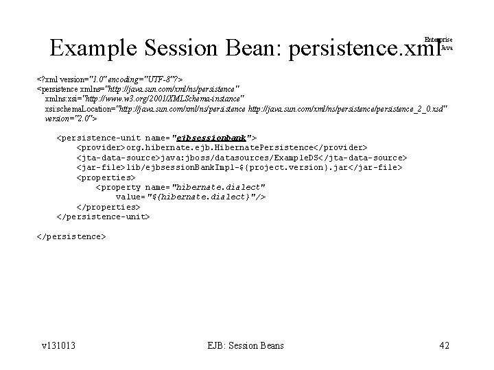 Example Session Bean: persistence. xml Enterprise Java <? xml version="1. 0" encoding="UTF-8"? > <persistence