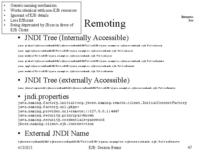  • • • Generic naming mechanism Works identical with non-EJB resources Ignorant of