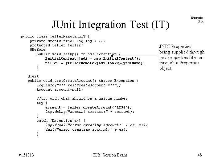 JUnit Integration Test (IT) public class Teller. Remoting. IT { private static final Log