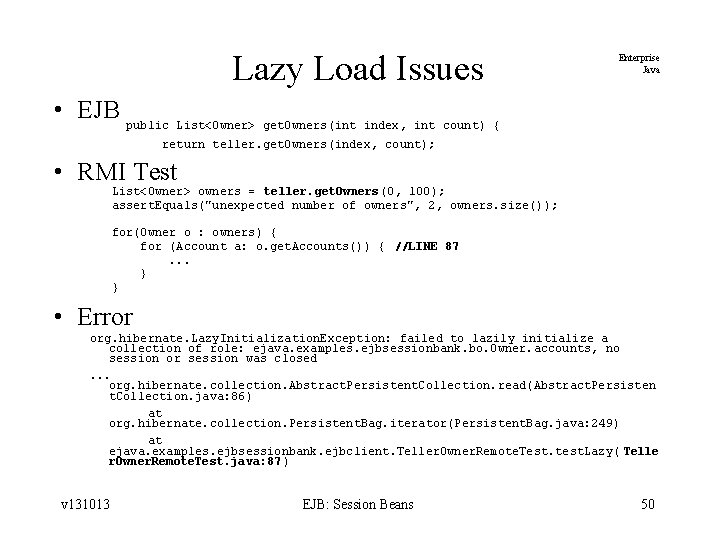 Lazy Load Issues Enterprise Java • EJB public List<Owner> get. Owners(int index, int count)