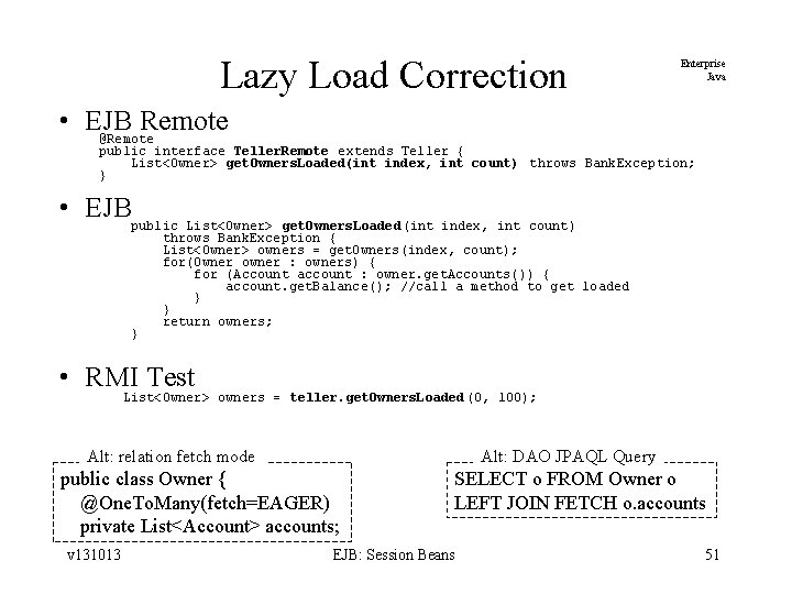 Lazy Load Correction Enterprise Java • EJB Remote @Remote public interface Teller. Remote extends