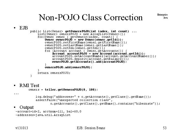 Non-POJO Class Correction • EJB Enterprise Java public List<Owner> get. Owners. POJO(int index, int