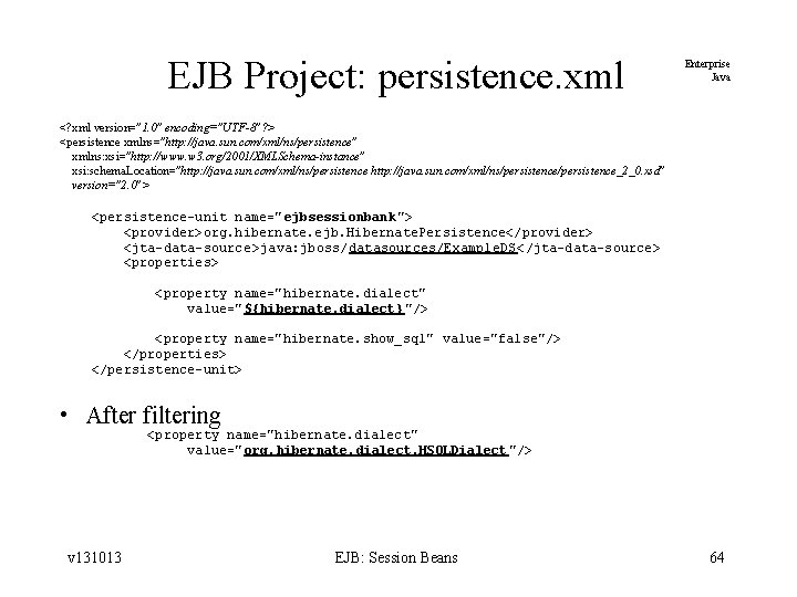 EJB Project: persistence. xml Enterprise Java <? xml version="1. 0" encoding="UTF-8"? > <persistence xmlns="http: