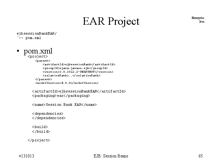 EAR Project Enterprise Java ejbsession. Bank. EAR/ `-- pom. xml • pom. xml <project>