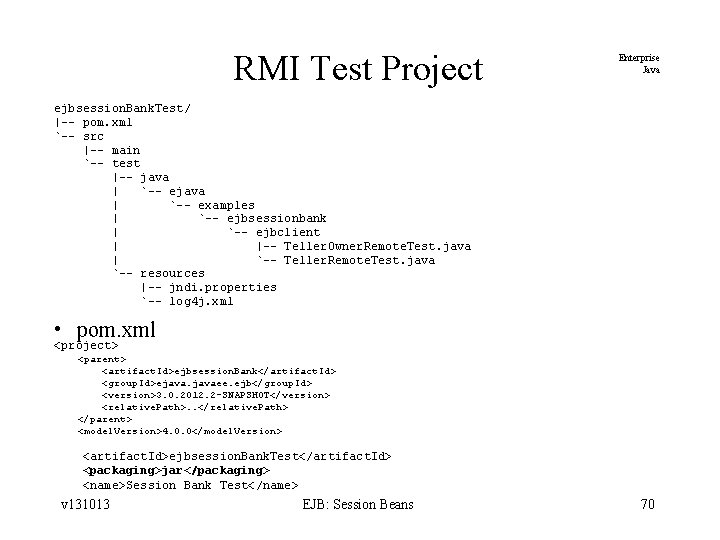 RMI Test Project Enterprise Java ejbsession. Bank. Test/ |-- pom. xml `-- src |--