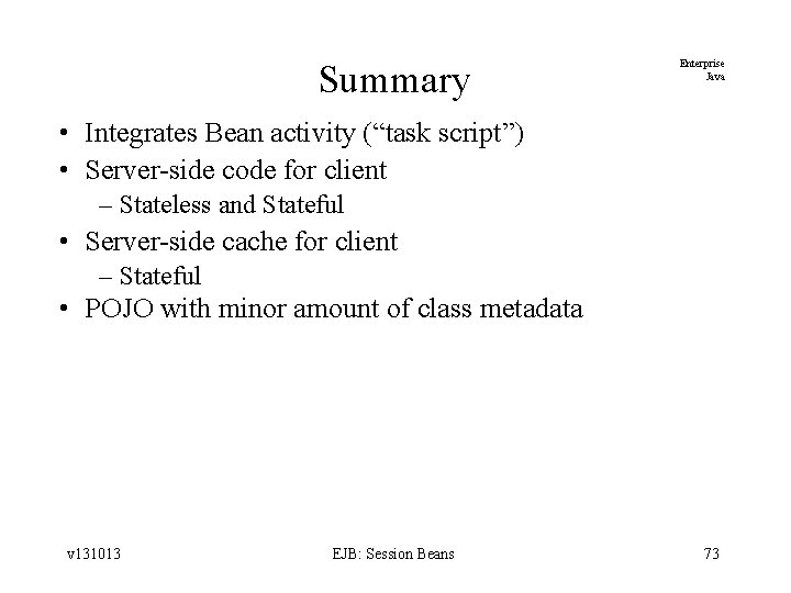 Summary Enterprise Java • Integrates Bean activity (“task script”) • Server-side code for client