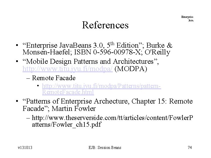 References Enterprise Java • “Enterprise Java. Beans 3. 0, 5 th Edition”; Burke &