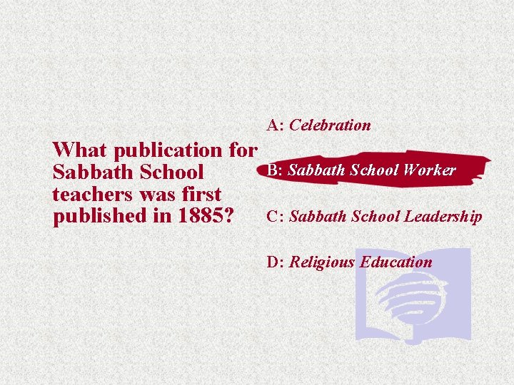A: Celebration What publication for Sabbath School teachers was first published in 1885? B: