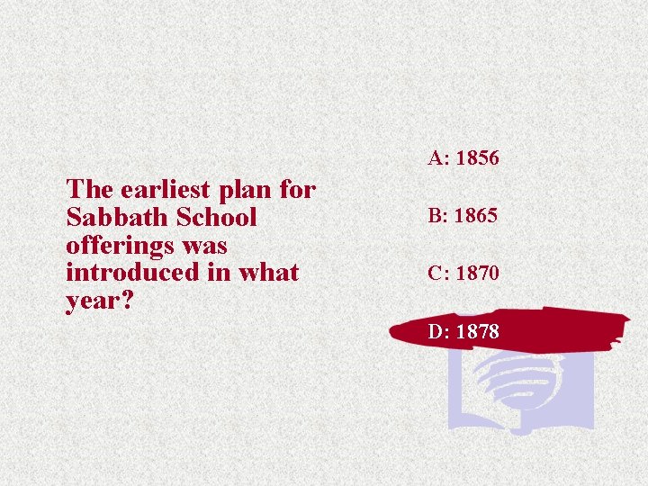 A: 1856 The earliest plan for Sabbath School offerings was introduced in what year? A: 1856 The earliest plan for Sabbath School offerings was introduced in what year?