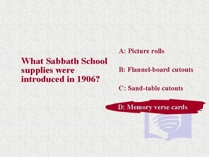 A: Picture rolls What Sabbath School supplies were introduced in 1906? B: Flannel-board cutouts A: Picture rolls What Sabbath School supplies were introduced in 1906? B: Flannel-board cutouts