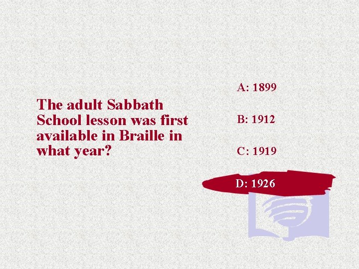 A: 1899 The adult Sabbath School lesson was first available in Braille in what