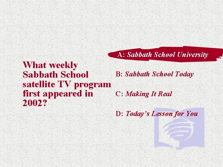 A: A: Sabbath School University What weekly Sabbath School satellite TV program first appeared