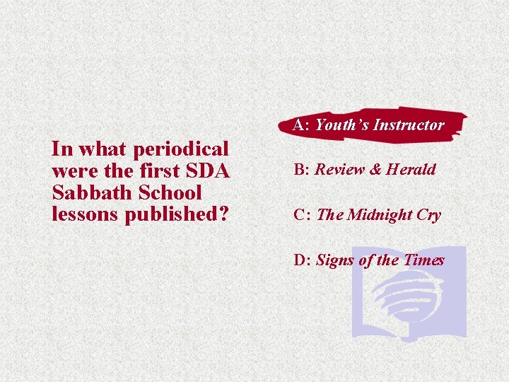 A: Youth’s Instructor In what periodical were the first SDA Sabbath School lessons published? A: Youth’s Instructor In what periodical were the first SDA Sabbath School lessons published?