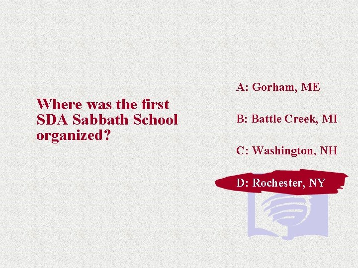 A: Gorham, ME Where was the first SDA Sabbath School organized? B: Battle Creek,