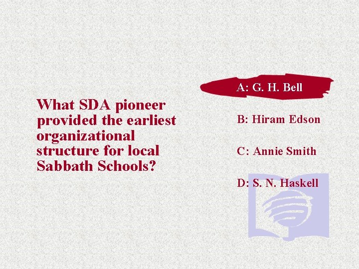 A: G. H. Bell What SDA pioneer provided the earliest organizational structure for local