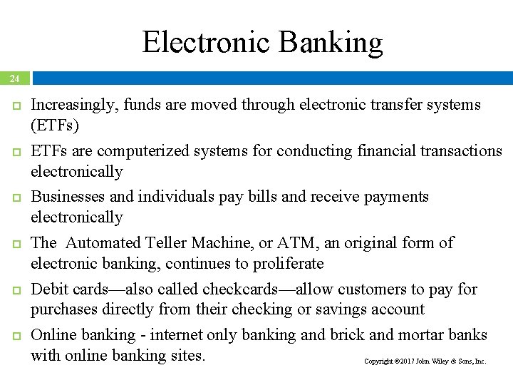 Electronic Banking 24 Increasingly, funds are moved through electronic transfer systems (ETFs) ETFs are