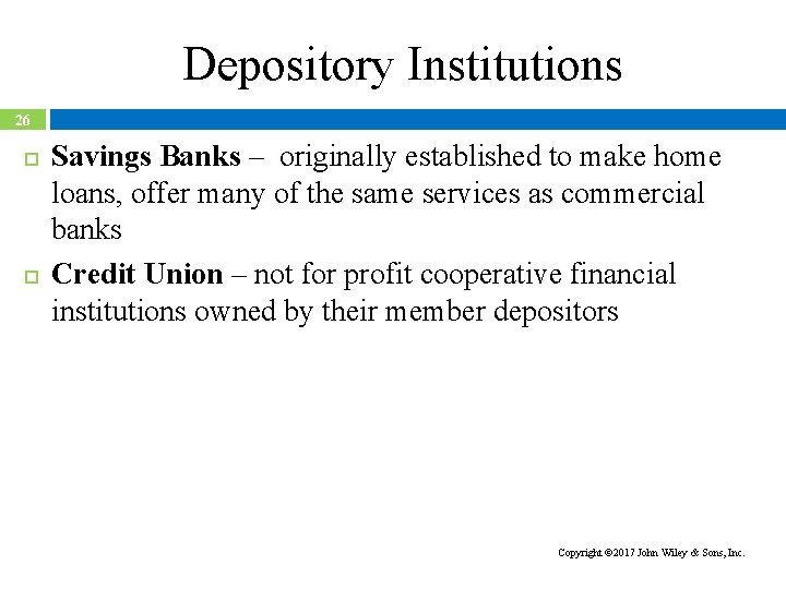Depository Institutions 26 Savings Banks – originally established to make home loans, offer many