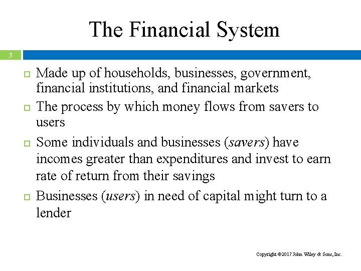 The Financial System 3 Made up of households, businesses, government, financial institutions, and financial