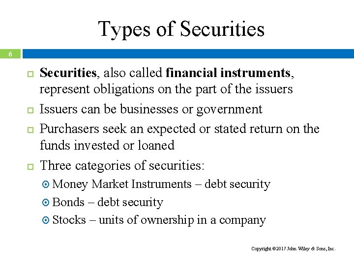 Types of Securities 6 Securities, also called financial instruments, represent obligations on the part