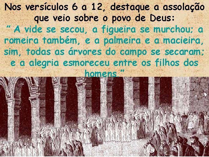 Nos versículos 6 a 12, destaque a assolação que veio sobre o povo de