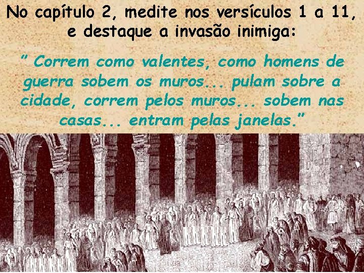 No capítulo 2, medite nos versículos 1 a 11, e destaque a invasão inimiga: