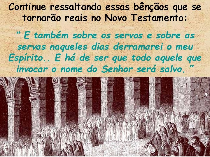 Continue ressaltando essas bênçãos que se tornarão reais no Novo Testamento: ” E também