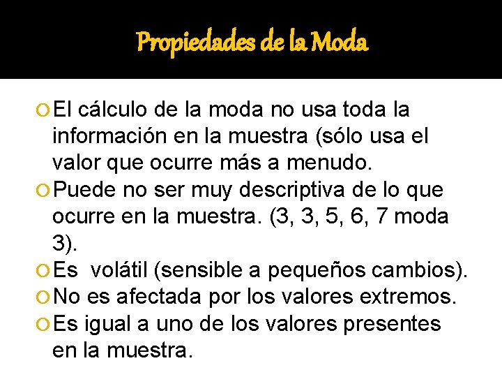 Propiedades de la Moda El cálculo de la moda no usa toda la información