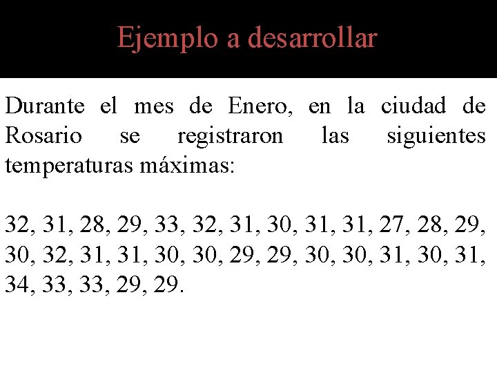 Ejemplo a desarrollar Durante el mes de Enero, en la ciudad de Rosario se