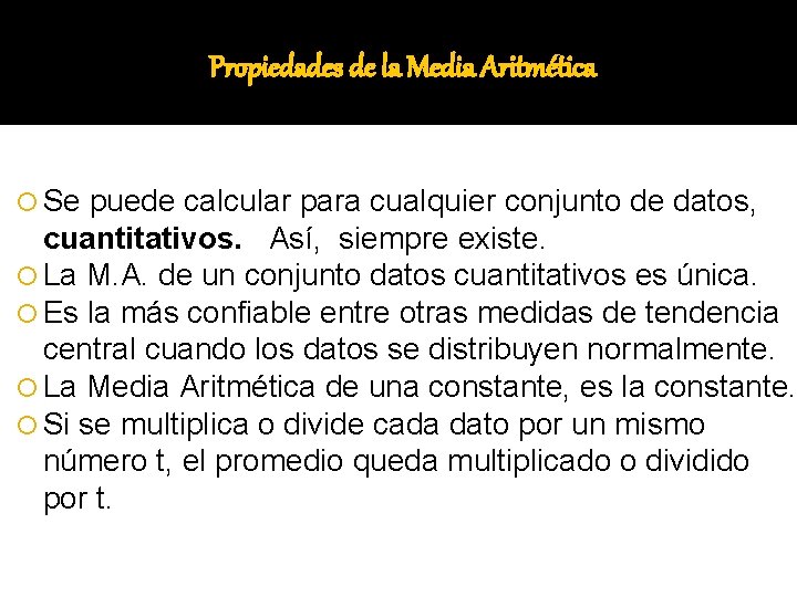 Propiedades de la Media Aritmética Se puede calcular para cualquier conjunto de datos, cuantitativos.