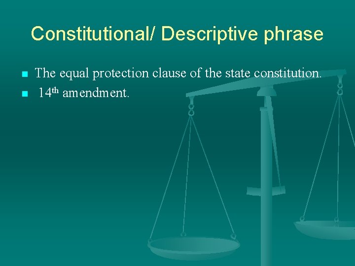 Constitutional/ Descriptive phrase n n The equal protection clause of the state constitution. 14