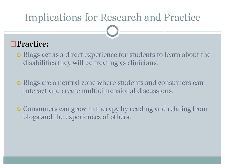 Implications for Research and Practice �Practice: Blogs act as a direct experience for students