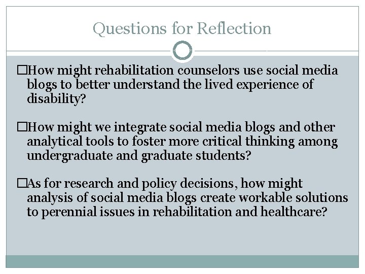 Questions for Reflection �How might rehabilitation counselors use social media blogs to better understand