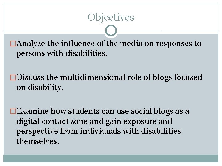 Objectives �Analyze the influence of the media on responses to persons with disabilities. �Discuss