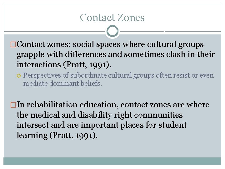 Contact Zones �Contact zones: social spaces where cultural groups grapple with differences and sometimes
