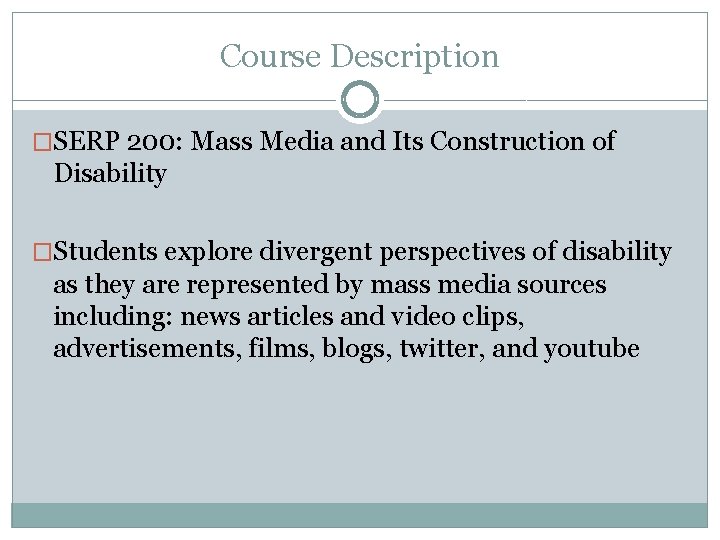 Course Description �SERP 200: Mass Media and Its Construction of Disability �Students explore divergent