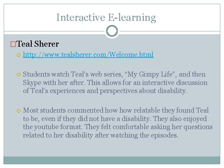 Interactive E-learning �Teal Sherer http: //www. tealsherer. com/Welcome. html Students watch Teal’s web series,