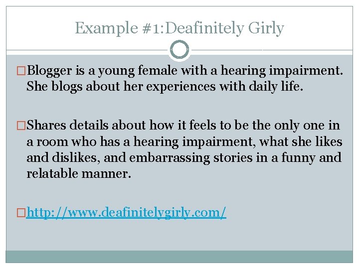 Example #1: Deafinitely Girly �Blogger is a young female with a hearing impairment. She