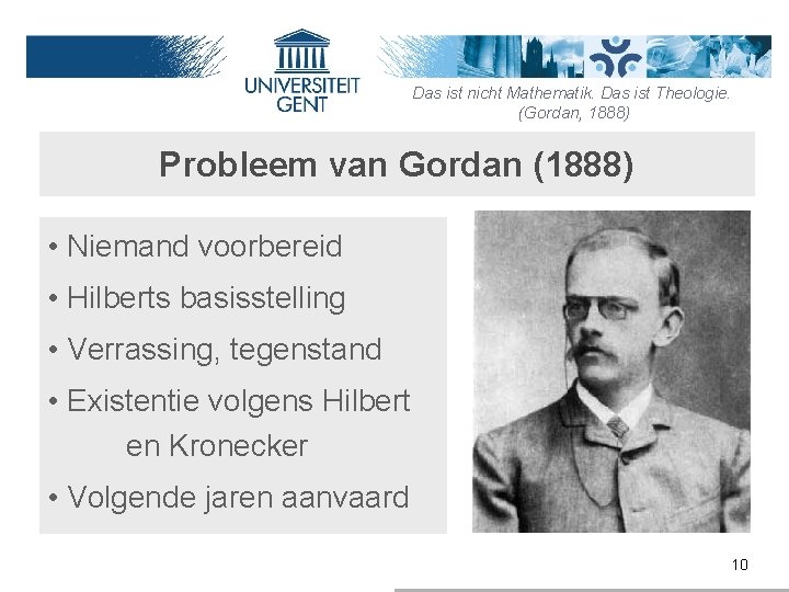 Das ist nicht Mathematik. Das ist Theologie. (Gordan, 1888) Probleem van Gordan (1888) •