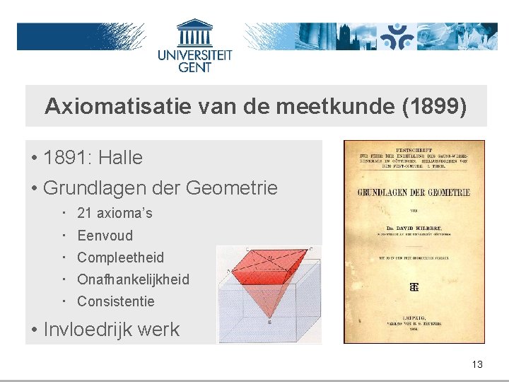 Axiomatisatie van de meetkunde (1899) • 1891: Halle • Grundlagen der Geometrie ‧ 21