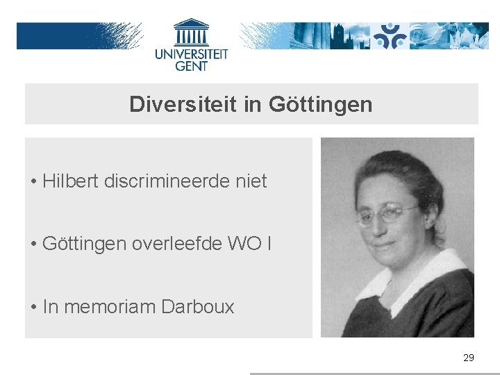Diversiteit in Göttingen • Hilbert discrimineerde niet • Göttingen overleefde WO I • In