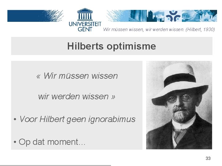 Wir müssen wissen, wir werden wissen. (Hilbert, 1930) Hilberts optimisme « Wir müssen wir