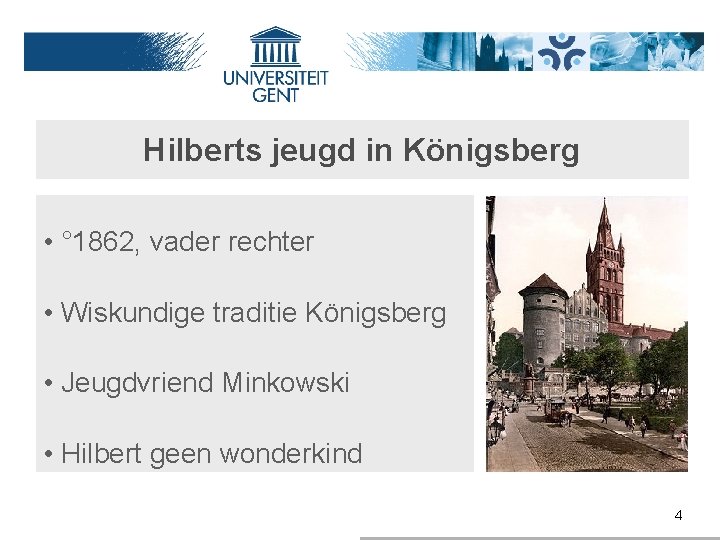 Hilberts jeugd in Königsberg • ° 1862, vader rechter • Wiskundige traditie Königsberg •