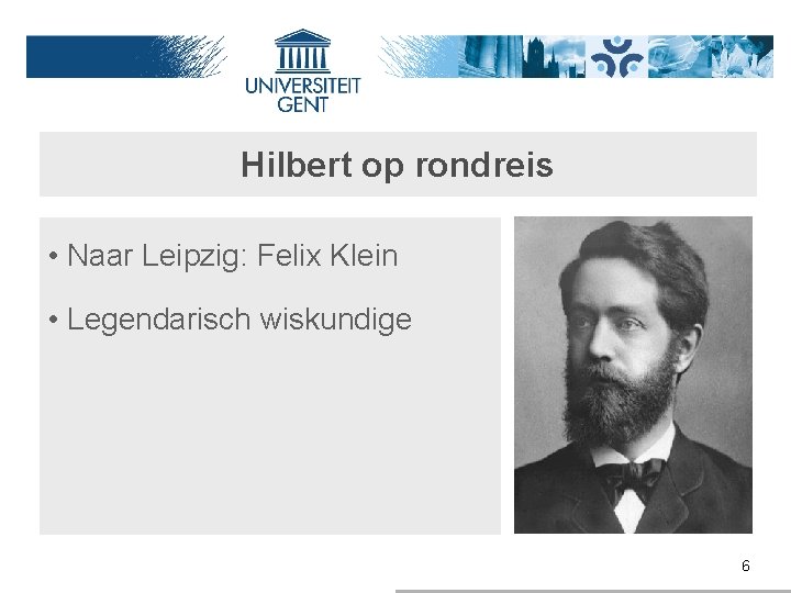 Hilbert op rondreis • Naar Leipzig: Felix Klein • Legendarisch wiskundige 6 
