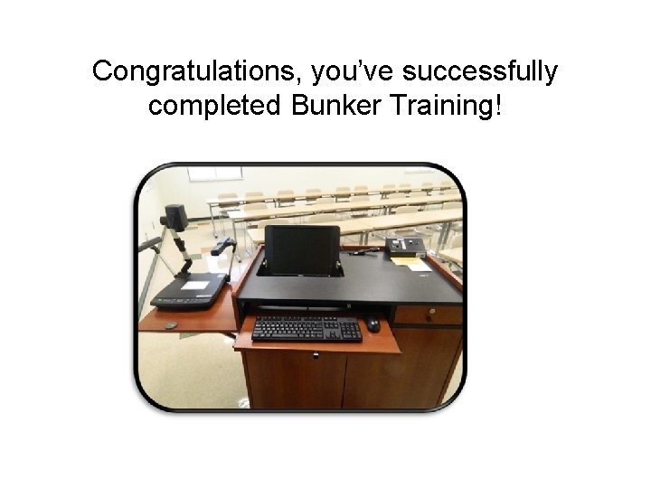 Congratulations, you’ve successfully completed Bunker Training! 