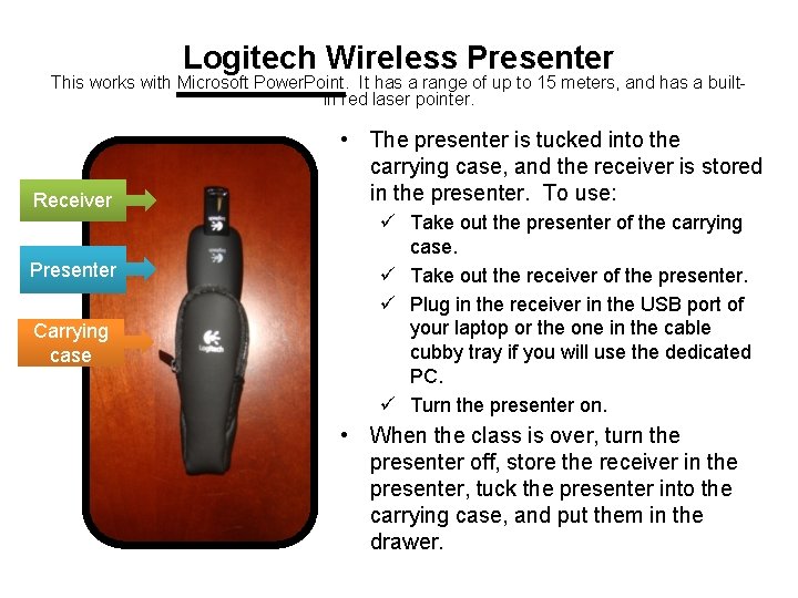 Logitech Wireless Presenter This works with Microsoft Power. Point. It has a range of