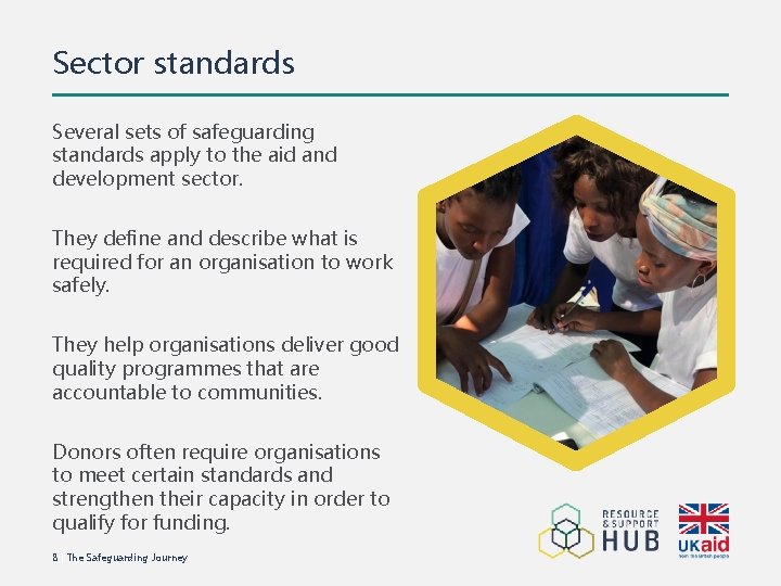 Sector standards Several sets of safeguarding standards apply to the aid and development sector.