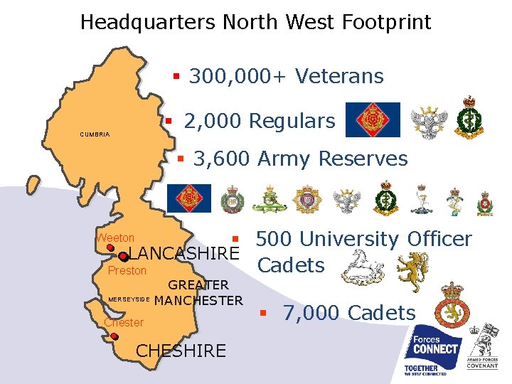 Headquarters North West Footprint § 300, 000+ Veterans § 2, 000 Regulars CUMBRIA §