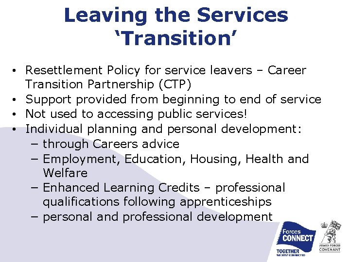 Leaving the Services ‘Transition’ • Resettlement Policy for service leavers – Career Transition Partnership