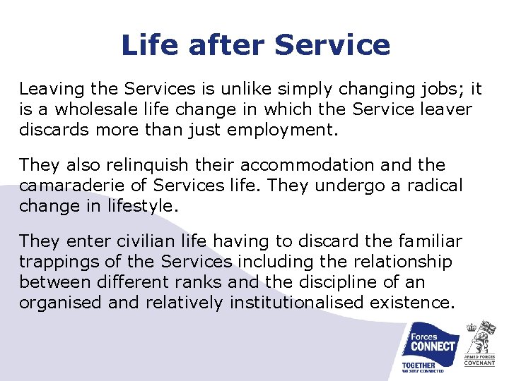 Life after Service Leaving the Services is unlike simply changing jobs; it is a